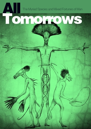 Cover of All Tomorrows: The Myriad Species and Mixed Fortunes of Man