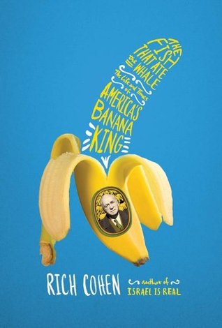 Cover of The Fish That Ate the Whale: The Life and Times of America's Banana King