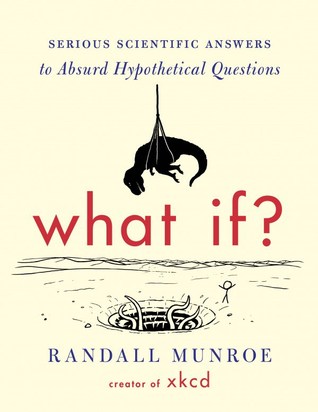 Cover of What If?: Serious Scientific Answers to Absurd Hypothetical Questions