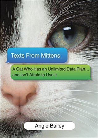 Cover of Texts from Mittens: A Cat Who Has an Unlimited Data Plan...and Isn't Afraid to Use It – A Hilarious Pet Humor Book About Sarcastic Animals