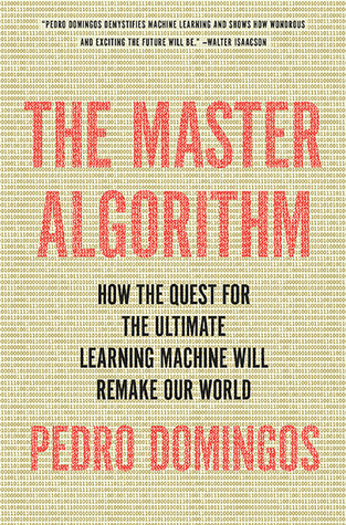 Cover of The Master Algorithm: How the Quest for the Ultimate Learning Machine Will Remake Our World