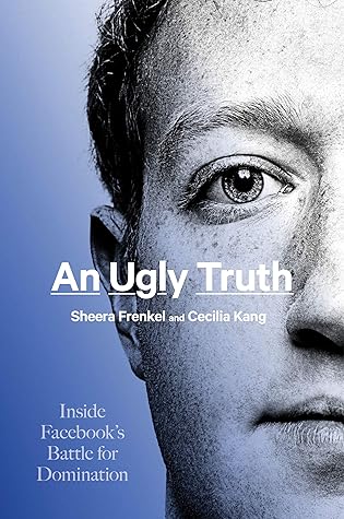 Cover of An Ugly Truth: Inside Facebook's Battle for Domination