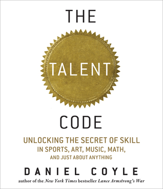 Cover of The Talent Code: Unlocking the Secret of Skill in Sports, Art, Music, Math, and Just About Everything Else