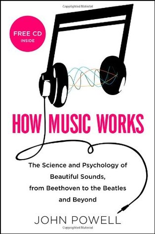 Cover of How Music Works: The Science and Psychology of Beautiful Sounds, from Beethoven to the Beatles and Beyond